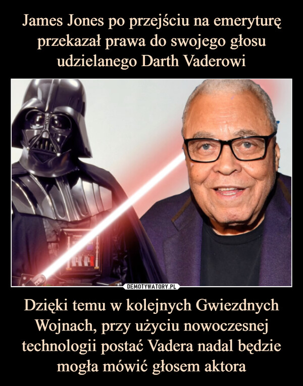Dzięki temu w kolejnych Gwiezdnych Wojnach, przy użyciu nowoczesnej technologii postać Vadera nadal będzie mogła mówić głosem aktora –  