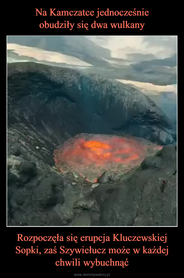 Rozpoczęła się erupcja Kluczewskiej Sopki, zaś Szywiełucz może w każdej chwili wybuchnąć –  
