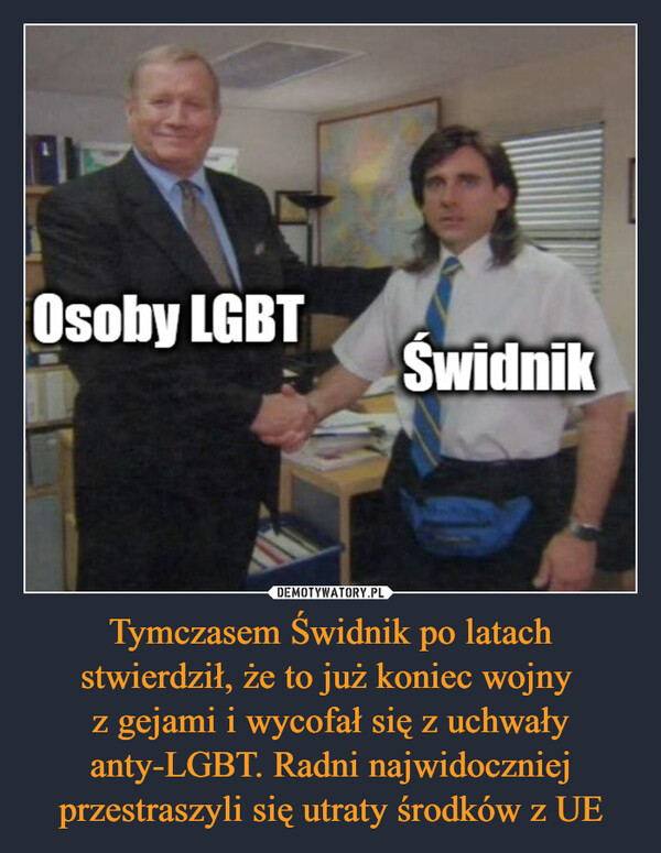 Tymczasem Świdnik po latach stwierdził, że to już koniec wojny 
z gejami i wycofał się z uchwały anty-LGBT. Radni najwidoczniej przestraszyli się utraty środków z UE