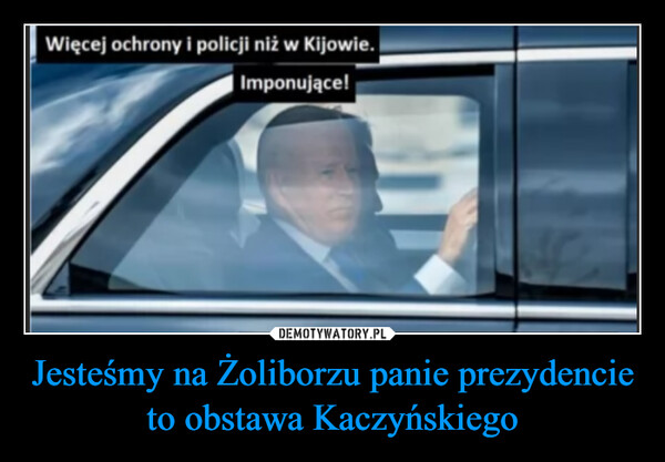 Jesteśmy na Żoliborzu panie prezydencie to obstawa Kaczyńskiego –  