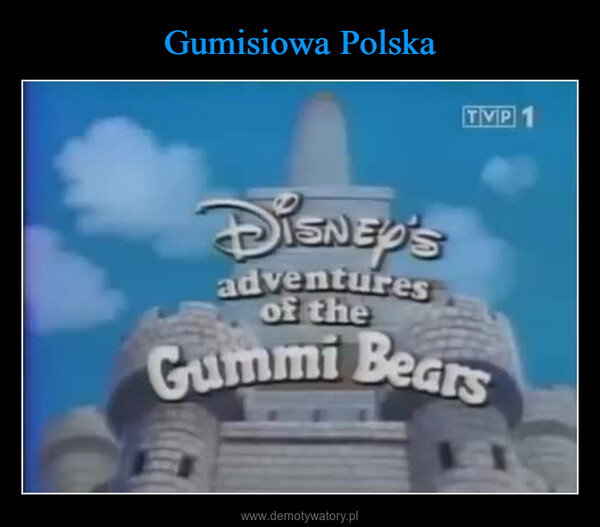  –  TVP 1Disney'sadventuresof theGummi Bears