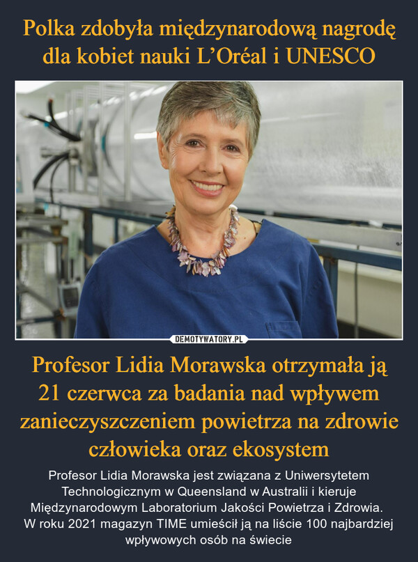 Polka zdobyła międzynarodową nagrodę dla kobiet nauki L’Oréal i UNESCO Profesor Lidia Morawska otrzymała ją 21 czerwca za badania nad wpływem zanieczyszczeniem powietrza na zdrowie człowieka oraz ekosystem