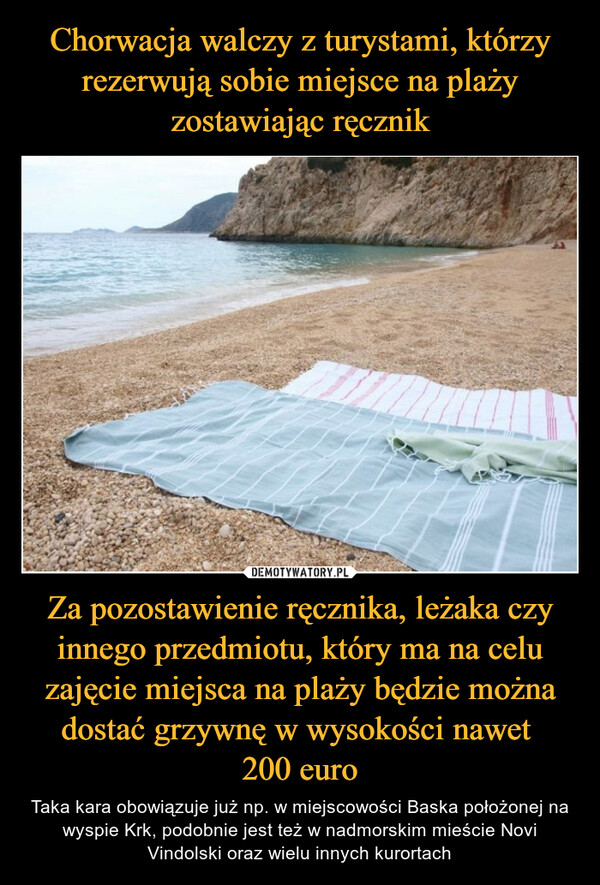 Chorwacja walczy z turystami, którzy rezerwują sobie miejsce na plaży zostawiając ręcznik Za pozostawienie ręcznika, leżaka czy innego przedmiotu, który ma na celu zajęcie miejsca na plaży będzie można dostać grzywnę w wysokości nawet 
200 euro