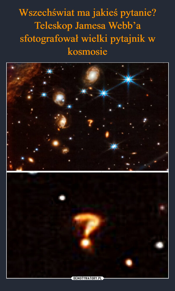 Wszechświat ma jakieś pytanie? Teleskop Jamesa Webb’a sfotografował wielki pytajnik w kosmosie