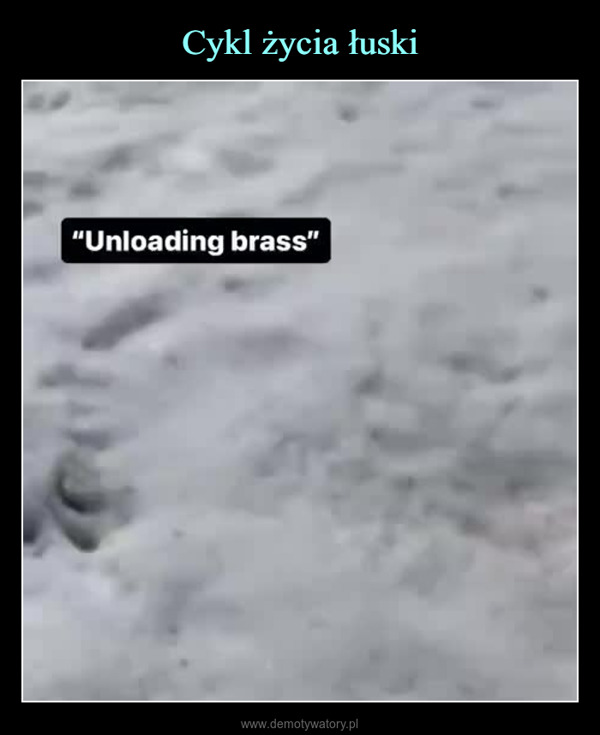  –  "Unloading brass"