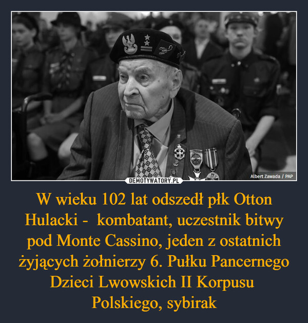 W wieku 102 lat odszedł płk Otton Hulacki -  kombatant, uczestnik bitwy pod Monte Cassino, jeden z ostatnich żyjących żołnierzy 6. Pułku Pancernego Dzieci Lwowskich II Korpusu 
Polskiego, sybirak