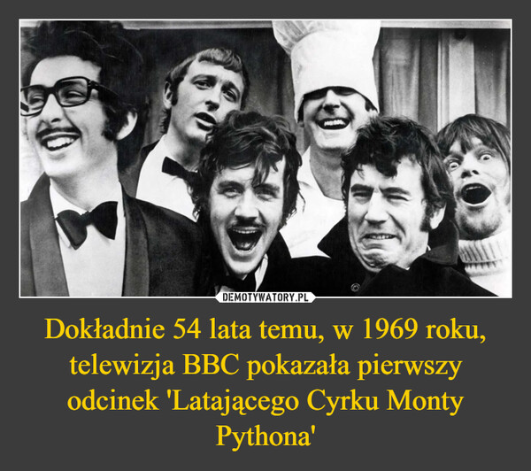 Dokładnie 54 lata temu, w 1969 roku, telewizja BBC pokazała pierwszy odcinek 'Latającego Cyrku Monty Pythona' –  O