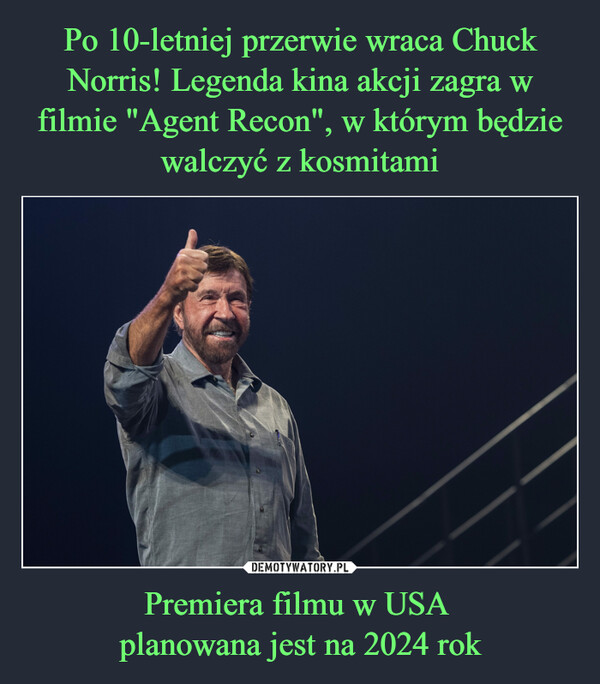 Po 10-letniej przerwie wraca Chuck Norris! Legenda kina akcji zagra w filmie "Agent Recon", w którym będzie walczyć z kosmitami Premiera filmu w USA 
planowana jest na 2024 rok