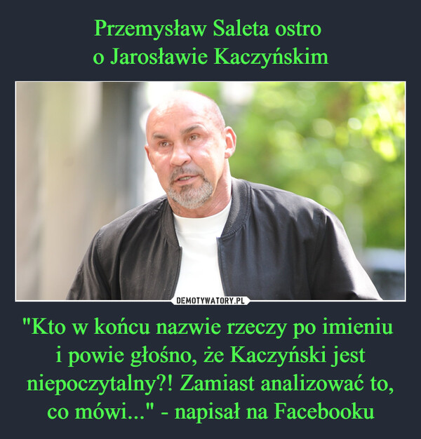 "Kto w końcu nazwie rzeczy po imieniu i powie głośno, że Kaczyński jest niepoczytalny?! Zamiast analizować to, co mówi..." - napisał na Facebooku –  