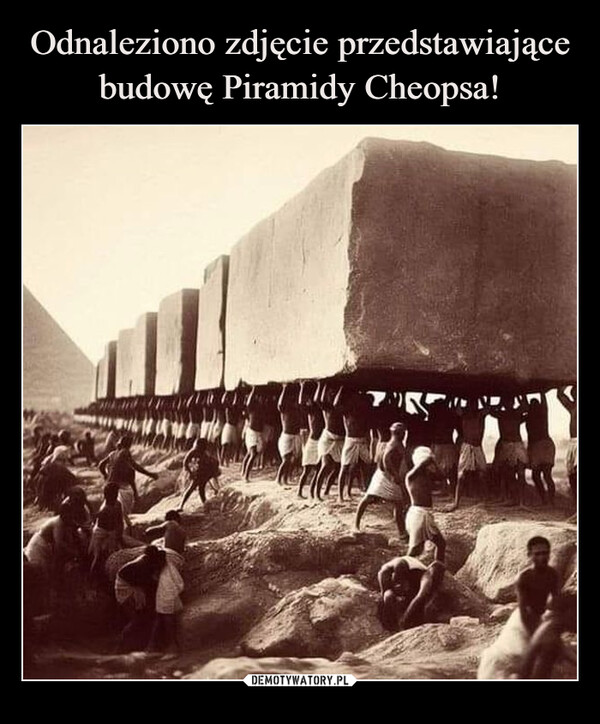 Odnaleziono zdjęcie przedstawiające budowę Piramidy Cheopsa!