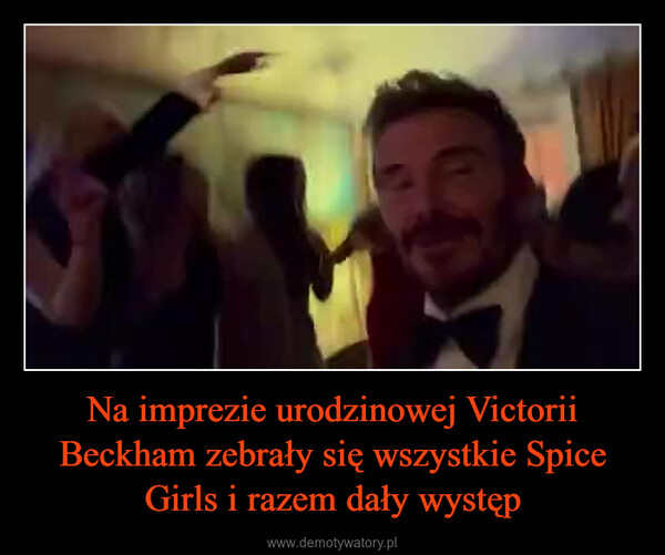 Na imprezie urodzinowej Victorii Beckham zebrały się wszystkie Spice Girls i razem dały występ –  
