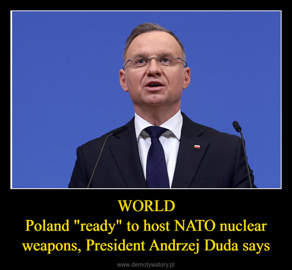 WORLDPoland "ready" to host NATO nuclear weapons, President Andrzej Duda says –  